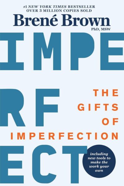 The Gifts of Imperfection: Let Go of Who You Think You\'re Supposed to Be and Embrace Who You Are