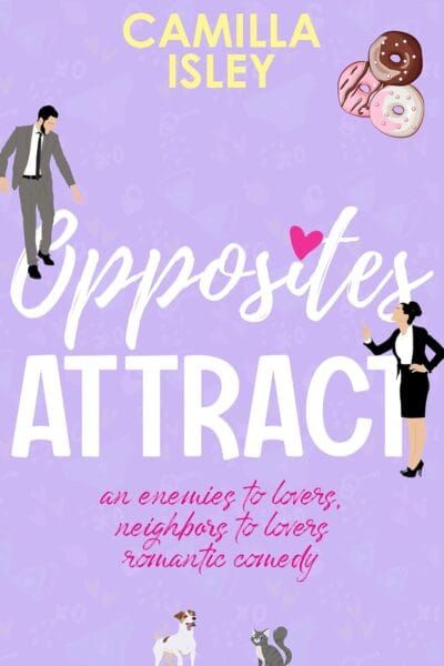 Opposites Attract: An Enemies to Lovers, Neighbors to Lovers Romantic Comedy (First Comes Love Book 1)