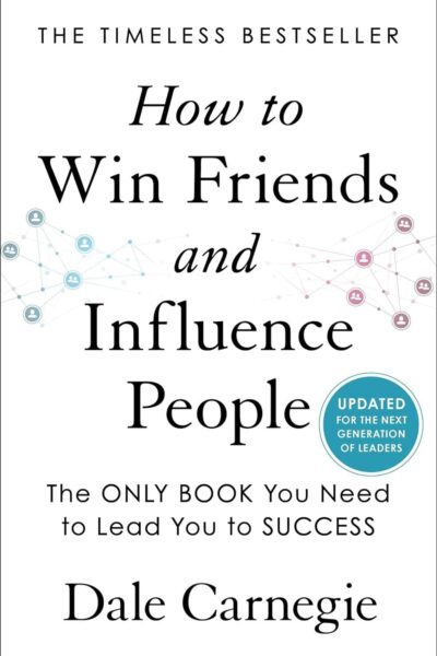 How to Win Friends and Influence People: Updated For the Next Generation of Leaders (Dale Carnegie Books)