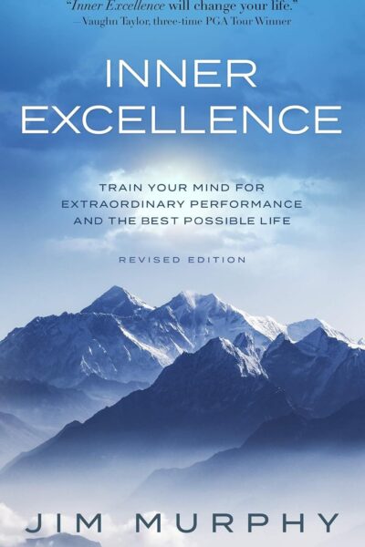 INNER EXCELLENCE: Train Your Mind for Extraordinary Performance and the Best Possible Life