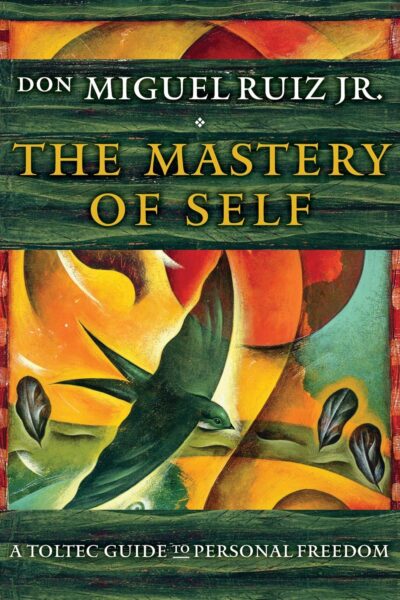 The Mastery of Self: A Toltec Guide to Personal Freedom (Toltec Mastery Series)