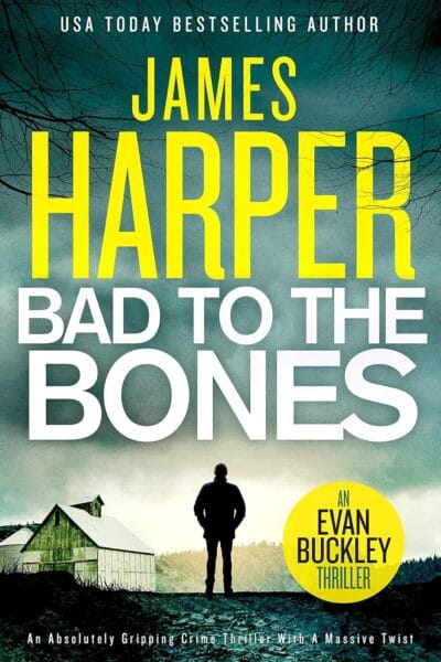 Bad To The Bones: An absolutely gripping crime thriller with a massive twist (Evan Buckley Thrillers Book 1)