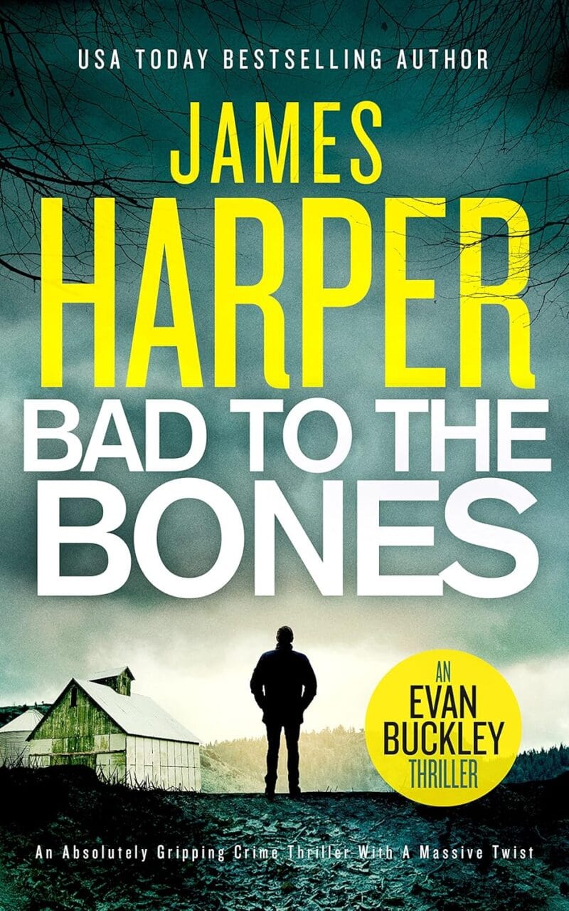 Bad To The Bones: An absolutely gripping crime thriller with a massive twist (Evan Buckley Thrillers Book 1)