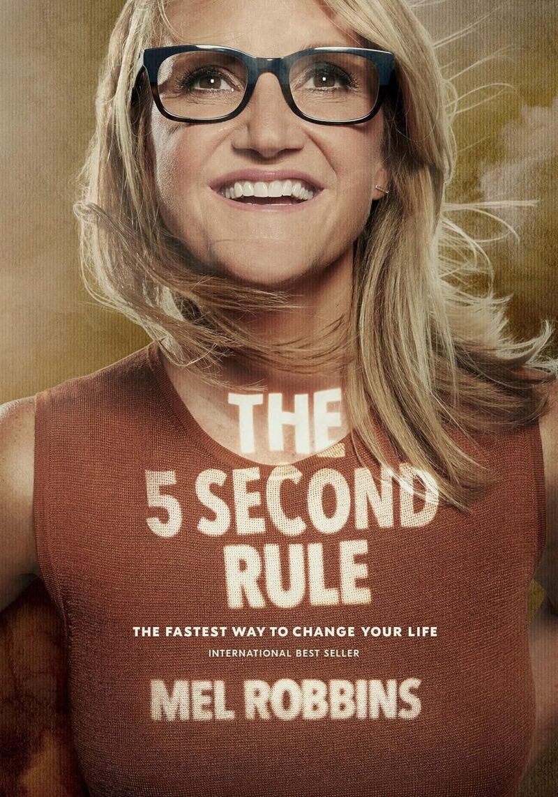 The 5 Second Rule: Transform Your Life, Work, and Confidence with Everyday Courage